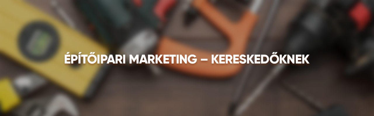 Építóipari marketing - kereskedőknek banner
