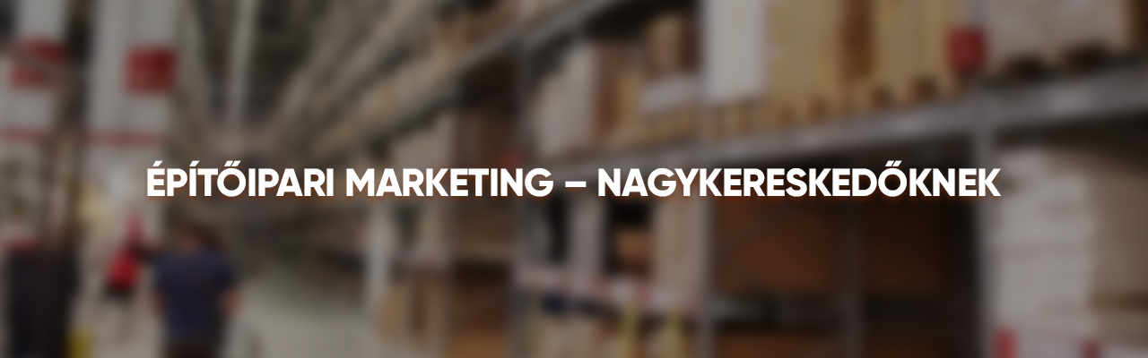 Építőipari markting - nagykereskedőknek banner